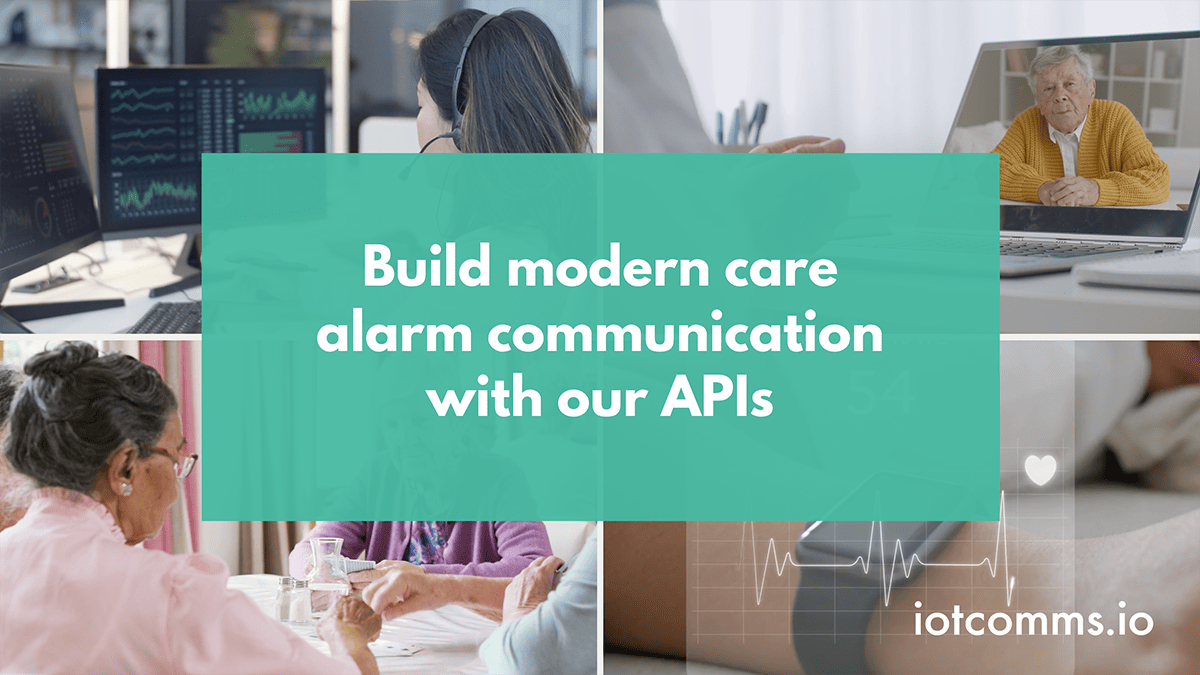 Build modern care alarm communication with iotcomms.io